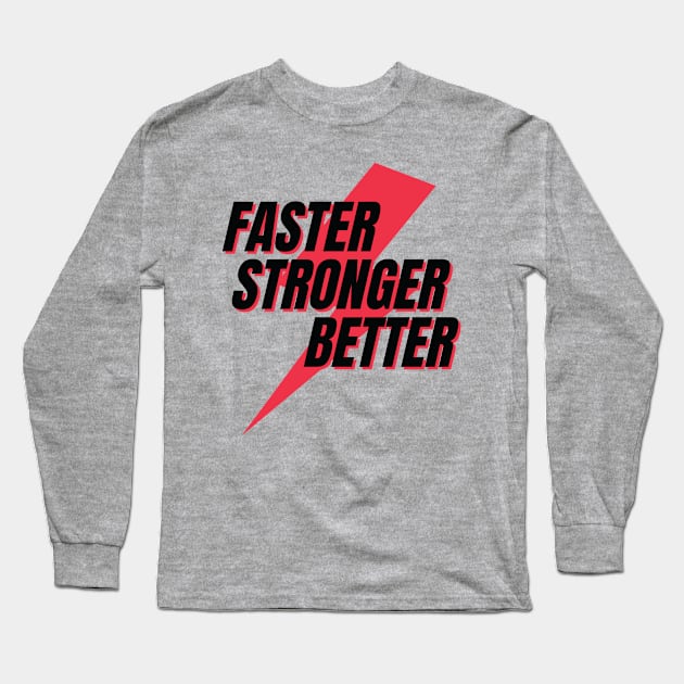 FasterStrongerBetter Long Sleeve T-Shirt by ChilledTaho Visuals